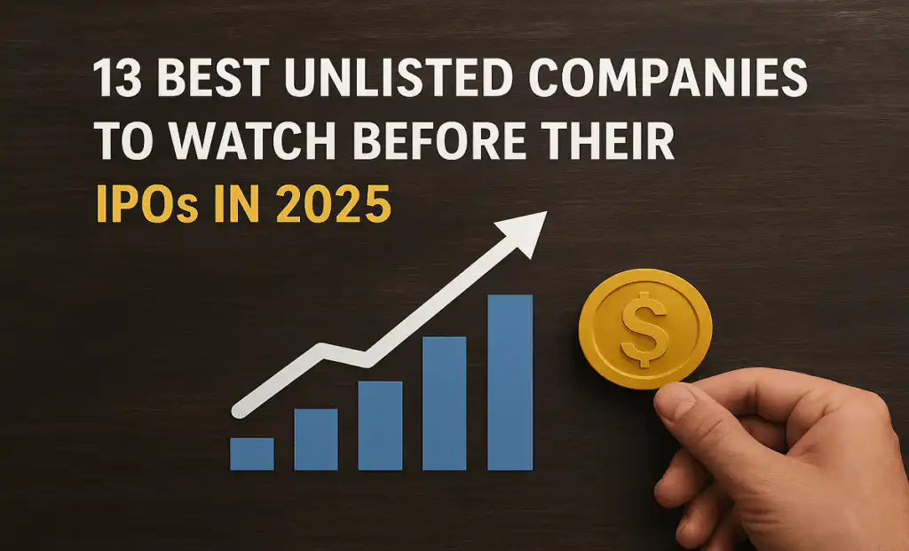 13 Best Unlisted Companies to Watch Before Their IPOs in 2025