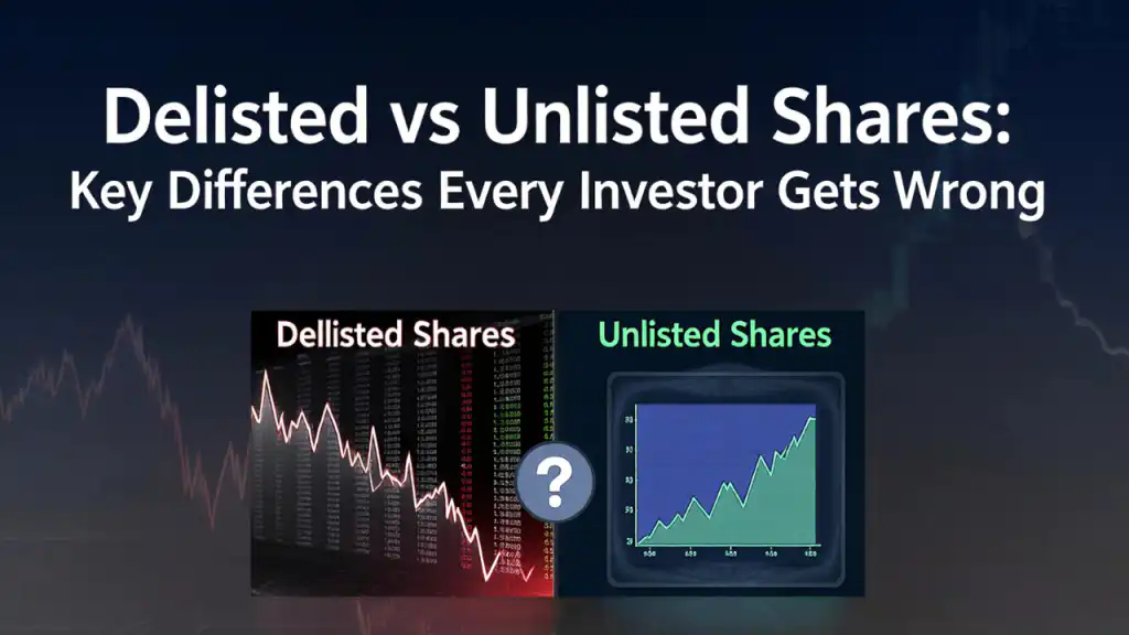 Delisted vs Unlisted Shares: Key Differences Every Investor Gets Wrong